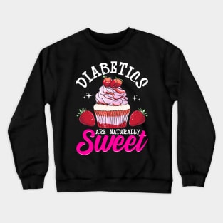 Funny Diabetics Are Naturally Sweet Diabetes Pun Crewneck Sweatshirt